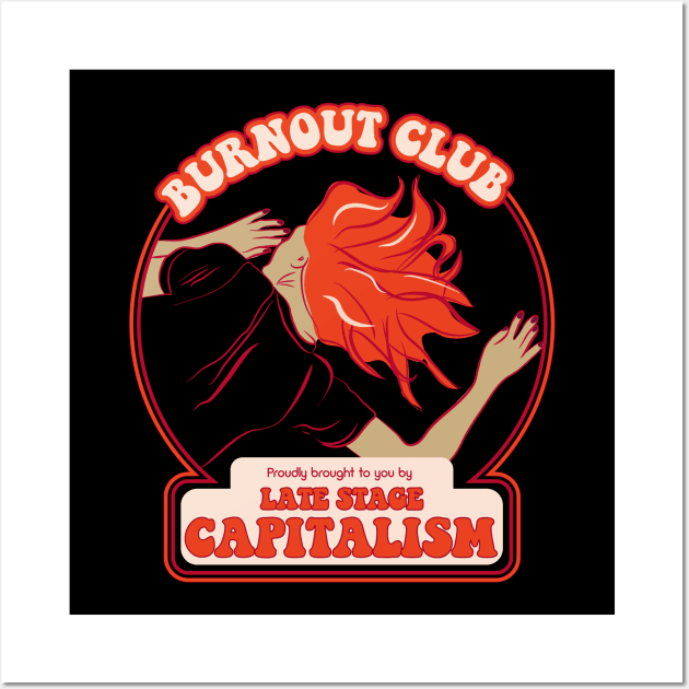 Burnout Club proudly brought to you by Late Stage Capitalism - Retro Snark Wall Art by YourGoods